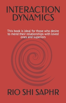 Paperback Interaction Dynamics: This book is ideal for those who desire to mend their relationships with loved ones and superiors Book