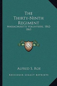 Paperback The Thirty-Ninth Regiment: Massachusetts Volunteers, 1862-1865 Book