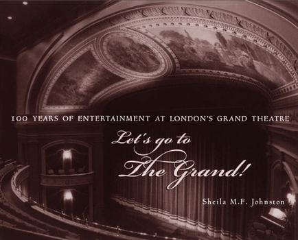 Paperback Let's Go to the Grand!: 100 Years of Entertainment at London's Grand Theatre Book