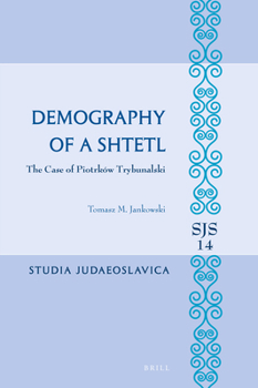 Demography of a Shtetl. The Case of Piotrków Trybunalski (Studia Judaeoslavica, 14)