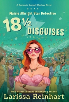 18 1/2 Disguises: A Romantic Comedy Mystery (Maizie Albright Star Detective)