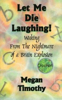 Paperback Let Me Die Laughing!: Waking from the Nightmare of a Brain Explosion Book