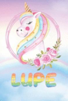 Lupe: Lupe's Unicorn Personal Custom Named Diary Planner Perpetual Calander Notebook Journal 6x9 Personalized Customized Gift For Someone Who's Surname is Lupe Or First Name Is Lupe