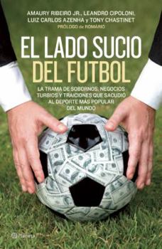 Paperback El Lado Sucio del Futbol: La Trama de Sobornos, Negocios Turbios y Traiciones Que Sacudio al DePorte Mas Popular del Mundo [Spanish] Book