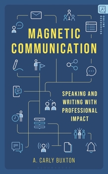 Magnetic Communication: Speaking and Writing with Professional Impact