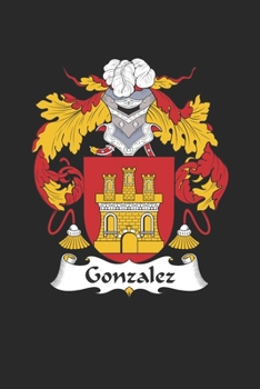 Paperback Gonzalez: Gonzalez Coat of Arms and Family Crest Notebook Journal (6 x 9 - 100 pages) Book