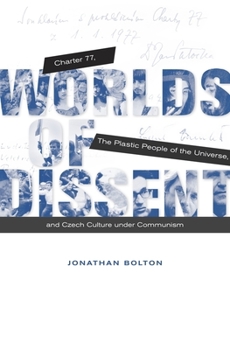 Paperback Worlds of Dissent: Charter 77, the Plastic People of the Universe, and Czech Culture Under Communism Book