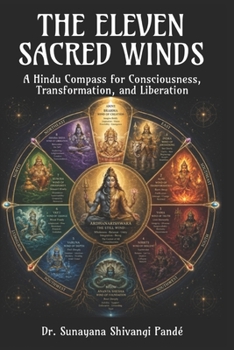 The Eleven Sacred Winds: A Hindu Compass for Consciousness, Transformation, and Liberation (Life in the Bliss Lane)