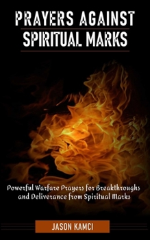 Paperback Prayers Against Spiritual Marks: Powerful Warfare Prayers for Breakthroughs and Deliverance from Spiritual Marks Book