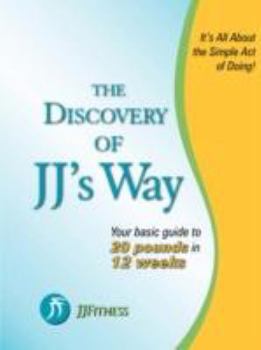Paperback The Discovery of JJ's Way: Your Guide to 20 Pounds in 12 Weeks Book