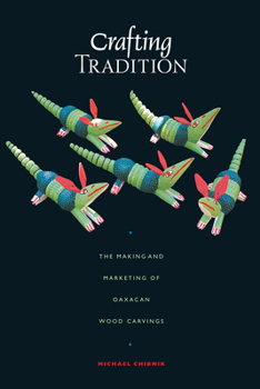 Crafting Tradition: The Making and Marketing of Oaxacan Wood Carvings (Joe R. and Teresa Lozano Long Series in Latin American and Latino Art and Culture) - Book  of the Latin American and Latino Art and Culture