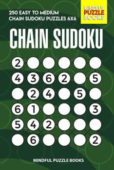 Paperback Chain Sudoku: 250 Easy to Medium Chain Sudoku Puzzles 6x6 Book