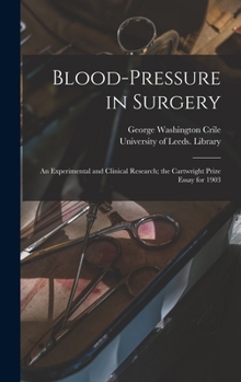 Hardcover Blood-pressure in Surgery: an Experimental and Clinical Research; the Cartwright Prize Essay for 1903 Book