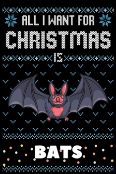 All I Want For Christmas Is Bats: Bats Christmas Notebook / Thanksgiving & Christmas Gift  Notebook