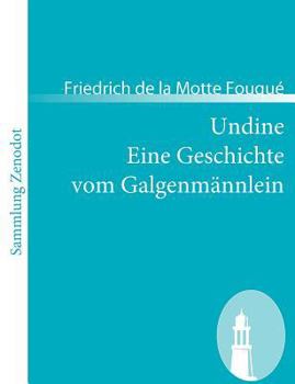 Undine /Eine Geschichte vom Galgenmännlein (Sammlung Zenodot)