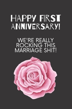 Paperback Happy first anniversary! We're really rocking this marriage shit!: 1st year anniversary gift for husband or wife Book