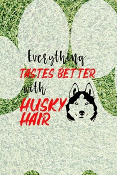 Everything Tastes Better With Husky Hair: All Purpose 6x9 Blank Lined Notebook Journal Way Better Than A Card Trendy Unique Gift Green Garden Husky