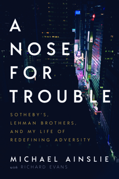 Hardcover A Nose for Trouble: Sotheby's, Lehman Brothers, and My Life of Redefining Adversity Book