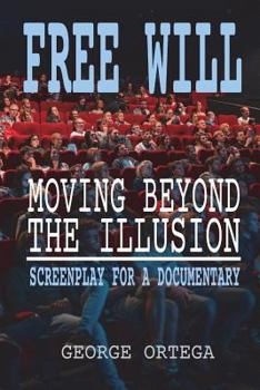 Paperback Free Will - Moving Beyond the Illusion: Screenplay for a Documentary Book