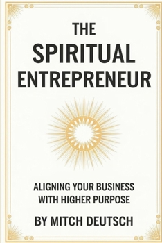 Paperback The Spiritual Entrepreneur: Aligning Your Business With Higher Purpose Book