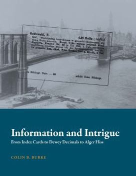 Hardcover Information and Intrigue: From Index Cards to Dewey Decimals to Alger Hiss Book