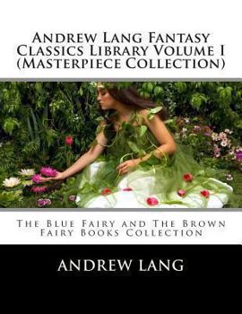 Paperback Andrew Lang Fantasy Classics Library Volume I (Masterpiece Collection): The Blue Fairy and the Brown Fairy Books Collection Book