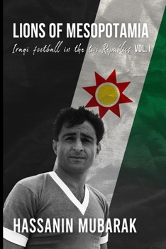 Lions of Mesopotamia: Iraqi Football in the Two Republics