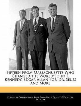 Paperback Fifteen from Massachusetts Who Changed the World: John F. Kennedy, Edgar Allan Poe, Dr. Seuss and More Book