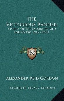 The Victorious Bannner: Stories of the Exodus Retold for Young Folk