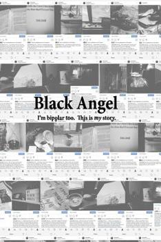 Paperback Black Angel: I'm Bipolar Too. This Is My Story. Book