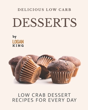 Paperback Delicious Low Carb Desserts: Low Crab Dessert Recipes for Every Day Book