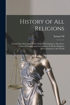 Paperback History of all Religions; Containing a Statement of the Origin, Development, Doctrines, Forms of Worship and Government of all the Religious Denominat Book