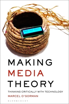 Hardcover Making Media Theory: Thinking Critically with Technology Book