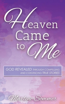 Paperback Heaven Came to Me: God Revealed Through Compelling and Convincing True Stories Book