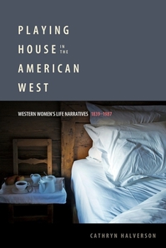 Paperback Playing House in the American West: Western Women's Life Narratives, 1839-1987 Book