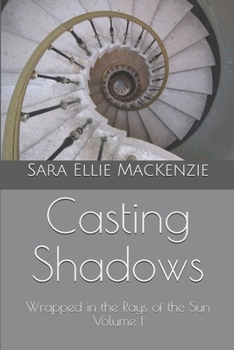 Paperback Casting Shadows: Wrapped in the Rays of the Sun Volume I Book