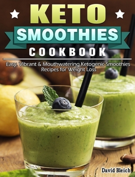 Hardcover Keto Smoothies Cookbook: Easy, Vibrant & Mouthwatering Ketogenic Smoothies Recipes for Weight Loss Book