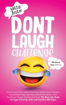 Paperback Don't Laugh Challenge - Mother's Day Edition: The Funniest Mom Jokes, One Liners, Riddles, Brain Teasers, Knock Knock Jokes, Fun Facts, Would You Rath Book