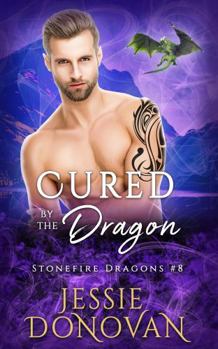 Cured by the Dragon - Book #6 of the Stonefire Dragons