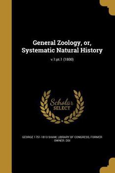 Paperback General Zoology, or, Systematic Natural History; v.1: pt.1 (1800) Book