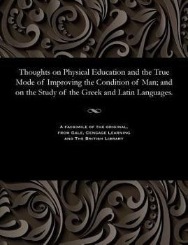 Paperback Thoughts on Physical Education and the True Mode of Improving the Condition of Man; And on the Study of the Greek and Latin Languages. Book