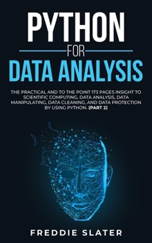 Hardcover Python for Data Analysis: The Practical and To the Point 173 Pages Insight to Scientific Computing, Data Analysis, Data Manipulating, Data Clean Book