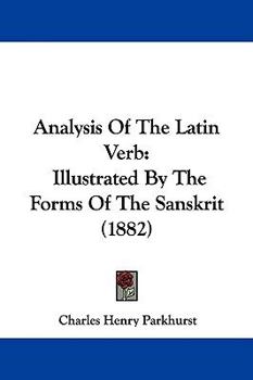 Paperback Analysis Of The Latin Verb: Illustrated By The Forms Of The Sanskrit (1882) Book