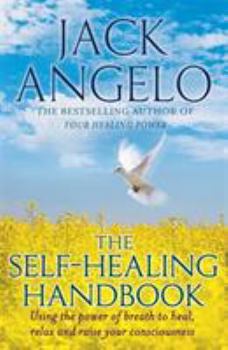 Paperback The Self-Healing Handbook: Using the Power of Breath to Heal, Relax and Raise Your Consciousness. Jack Angelo Book