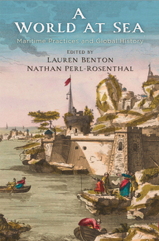 Hardcover A World at Sea: Maritime Practices and Global History Book