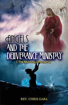 Angels and the Deliverance Ministry : The Mystery of Angels