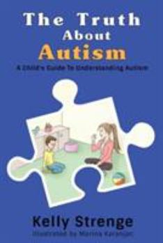 Paperback The Truth About Autism: A Child's Guide to Understanding Autism Book