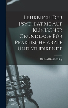 Hardcover Lehrbuch Der Psychiatrie Auf Klinischer Grundlage Für Praktische Ärzte Und Studirende Book