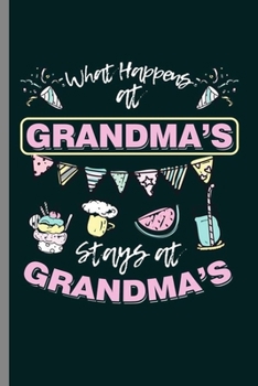 What Happens at Grandma's: Cool Grandma's Party Design For Grandmother Sayings Blank Journal Gift (6"x9") Lined Notebook to write in