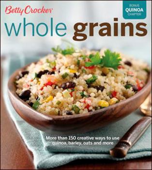 Paperback Betty Crocker Whole Grains: With Bonus Quinoa Recipes Book